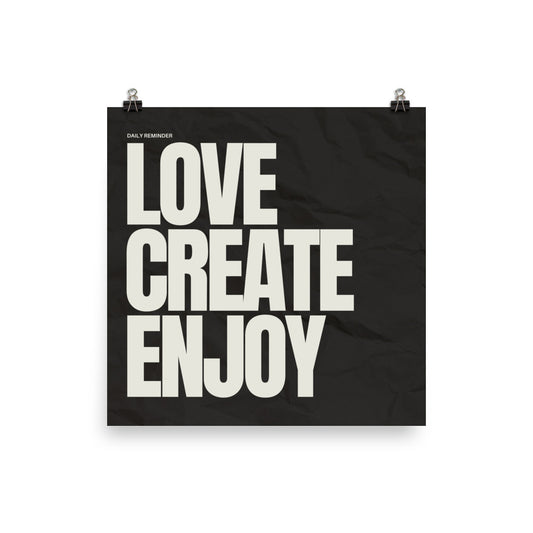 Motivational Quote: 'Love, Create, Enjoy' Poster